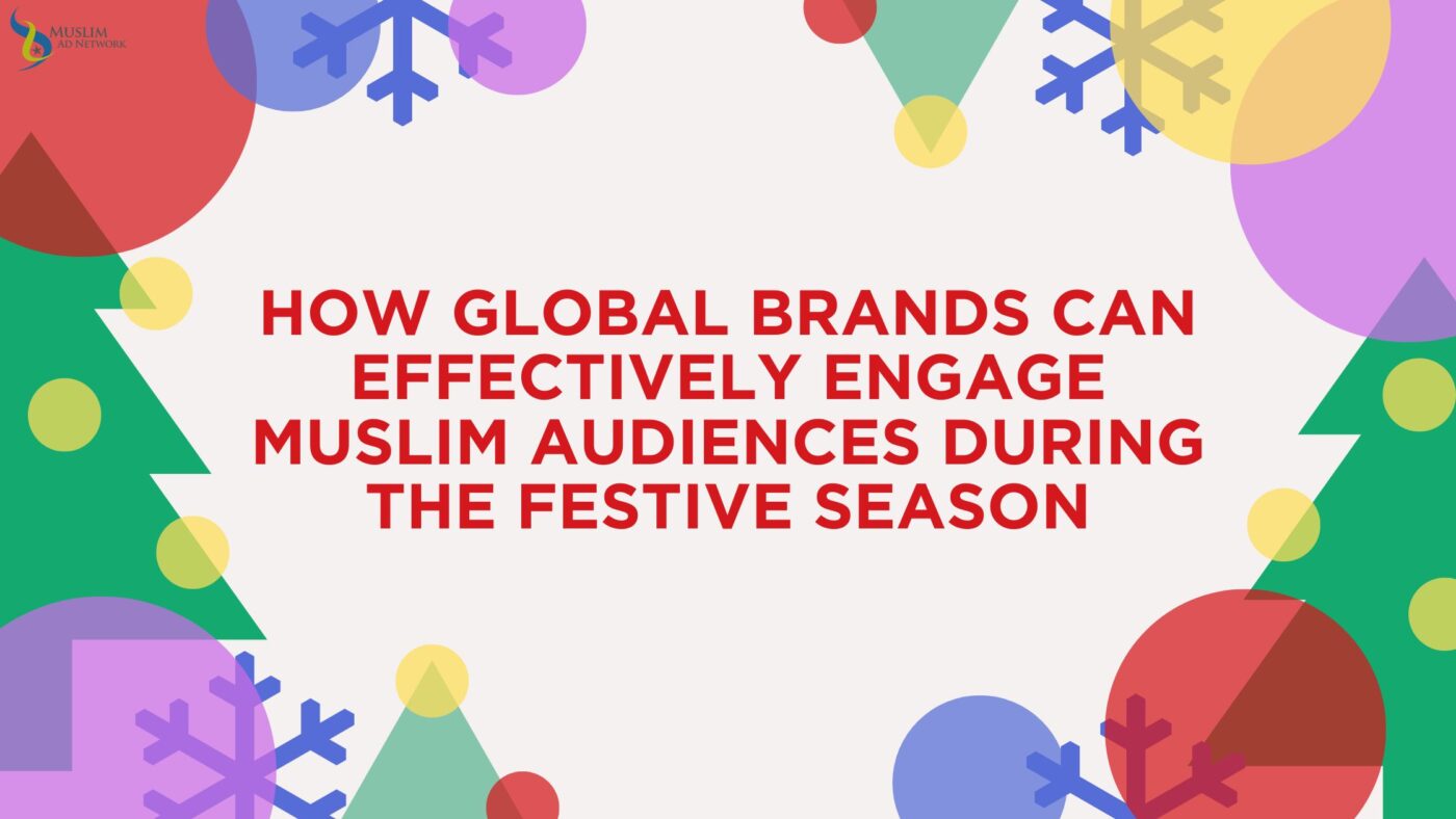 How Global Brands Can Effectively Engage Muslim Audiences During the Festive Season